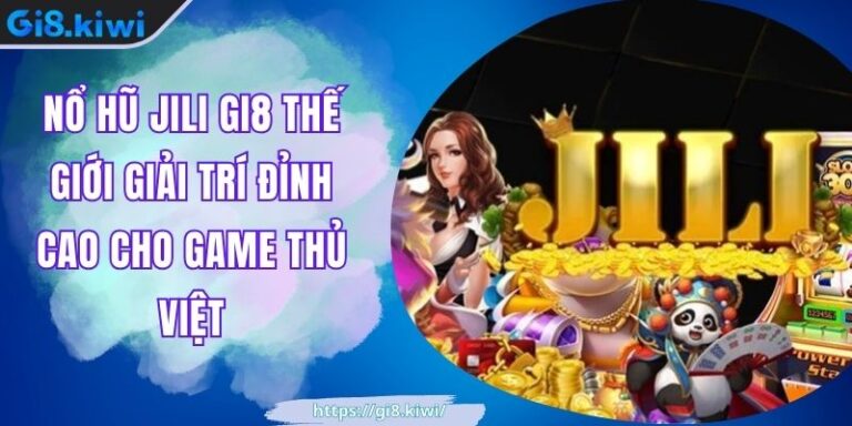 Nổ Hũ JILI GI8 Thế Giới Giải Trí Đỉnh Cao Cho Game Thủ Việt 5 Nổ Hũ JILI GI8 Thế Giới Giải Trí Đỉnh Cao Cho Game Thủ Việt