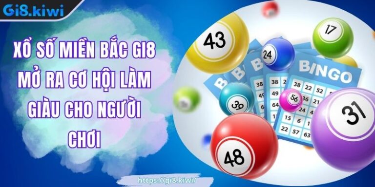 Xổ Số Miền Bắc GI8 Mở Ra Cơ Hội Làm Giàu Cho Người Chơi 2 Xổ Số Miền Bắc GI8 Mở Ra Cơ Hội Làm Giàu Cho Người Chơi