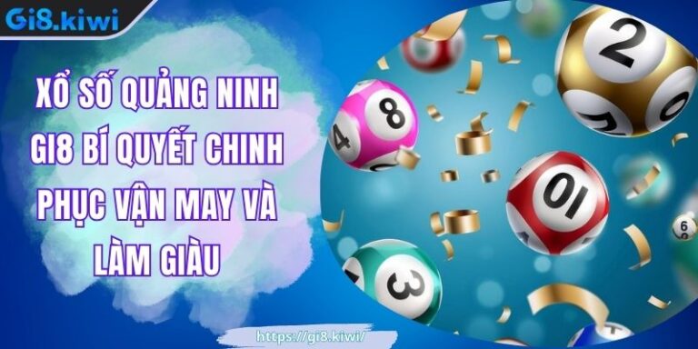 Xổ Số Quảng Ninh GI8 Bí Quyết Chinh Phục Vận May Và Làm Giàu 10 Xổ Số Quảng Ninh GI8 Bí Quyết Chinh Phục Vận May Và Làm Giàu