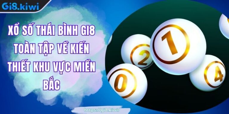 Xổ Số Thái Bình GI8 Toàn Tập Về Kiến Thiết Khu Vực Miền Bắc 9 Xổ Số Thái Bình GI8 Toàn Tập Về Kiến Thiết Khu Vực Miền Bắc