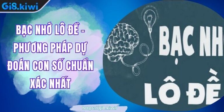 Bạc Nhớ Lô Đề - Phương Pháp Dự Đoán Con Số Chuẩn Xác Nhất 2 Bạc Nhớ Lô Đề - Phương Pháp Dự Đoán Con Số Chuẩn Xác Nhất