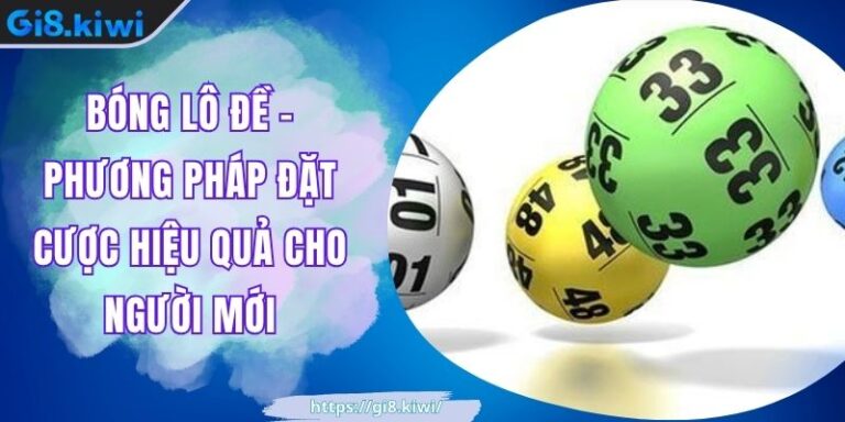 Bóng Lô Đề - Phương Pháp Đặt Cược Hiệu Quả Cho Người Mới 1 Bóng Lô Đề - Phương Pháp Đặt Cược Hiệu Quả Cho Người Mới