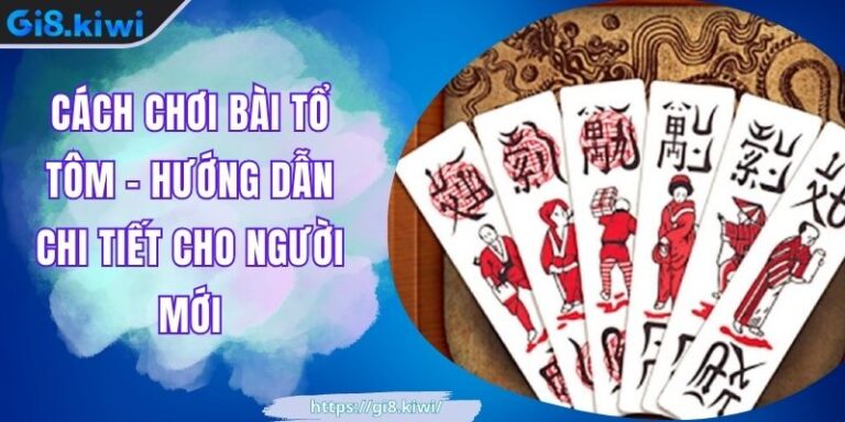 Cách Chơi Bài Tổ Tôm - Hướng Dẫn Chi Tiết Cho Người Mới 7 Cách Chơi Bài Tổ Tôm - Hướng Dẫn Chi Tiết Cho Người Mới