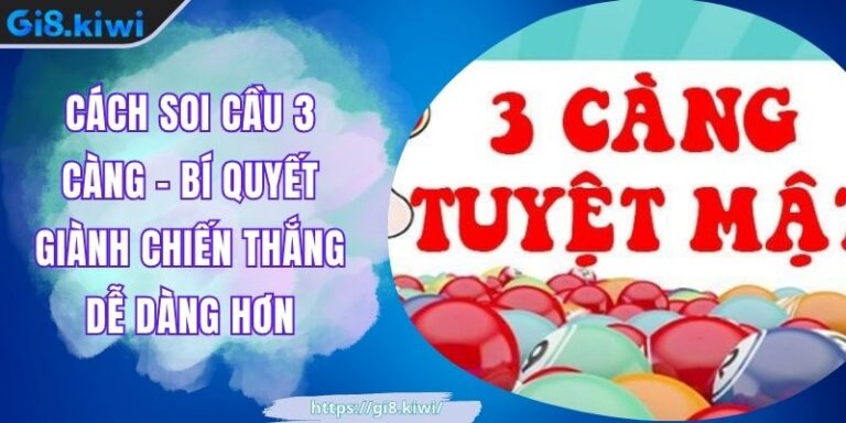 Cách Soi Cầu 3 Càng - Bí Quyết Giành Chiến Thắng Dễ Dàng Hơn 8 Cách Soi Cầu 3 Càng - Bí Quyết Giành Chiến Thắng Dễ Dàng Hơn