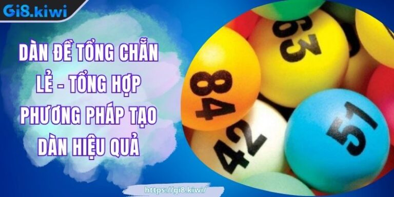 Dàn Đề Tổng Chẵn Lẻ - Tổng Hợp Phương Pháp Tạo Dàn Hiệu Quả 3 Dàn Đề Tổng Chẵn Lẻ - Tổng Hợp Phương Pháp Tạo Dàn Hiệu Quả
