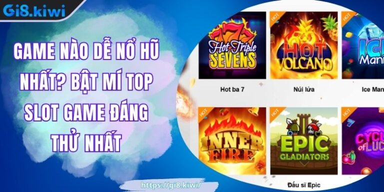 Game Nào Dễ Nổ Hũ Nhất? Bật Mí Top Slot Game Đáng Thử Nhất 6 Game Nào Dễ Nổ Hũ Nhất? Bật Mí Top Slot Game Đáng Thử Nhất