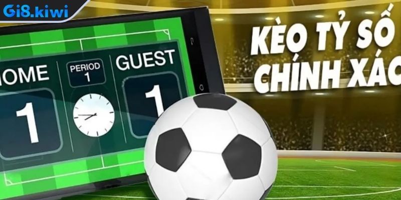 Khái niệm kèo tỷ số là gì?