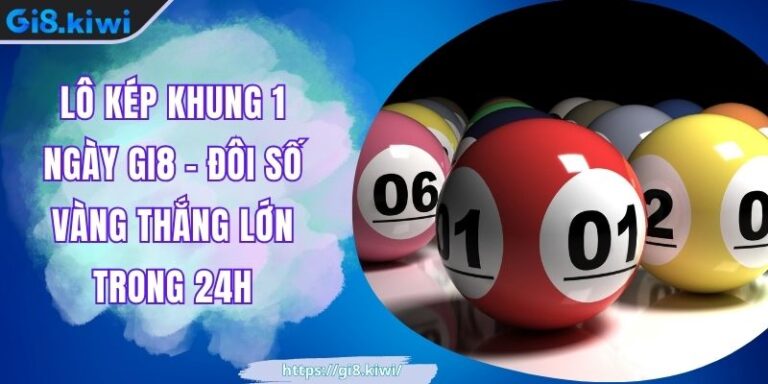 Lô kép khung 1 ngày GI8 - Đôi Số Vàng Thắng Lớn Trong 24h 2 Lô kép khung 1 ngày GI8 GI8 - Đôi Số Vàng Thắng Lớn Trong 24h