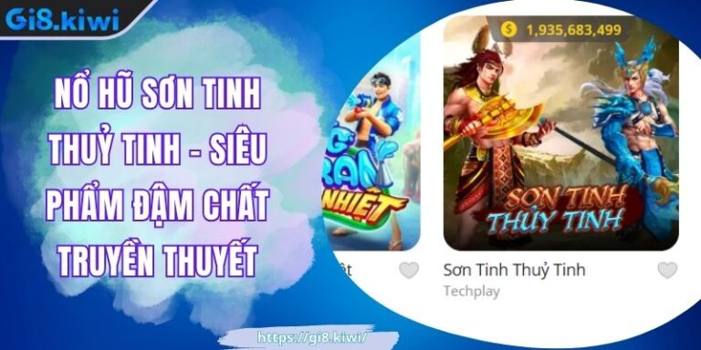 Nổ hũ Sơn Tinh Thuỷ Tinh – Siêu phẩm đậm chất truyền thuyết 3 Nổ hũ Sơn Tinh Thuỷ Tinh – Siêu phẩm đậm chất truyền thuyết
