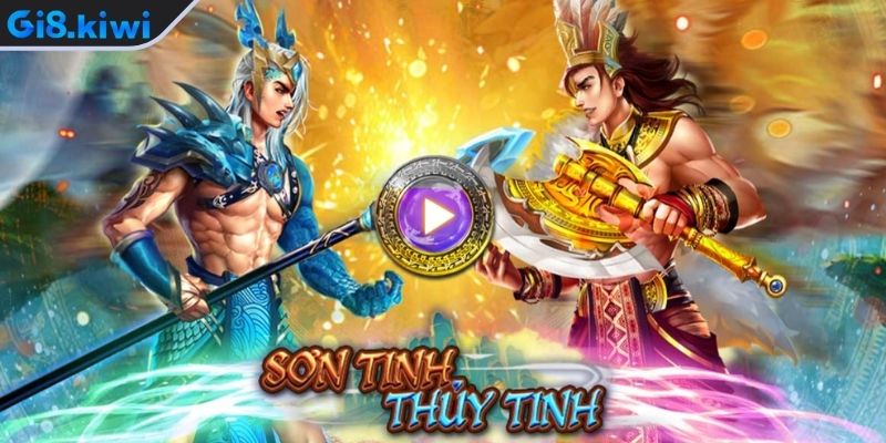 Giới thiệu game nổ hũ Sơn Tinh Thuỷ Tinh GI8
