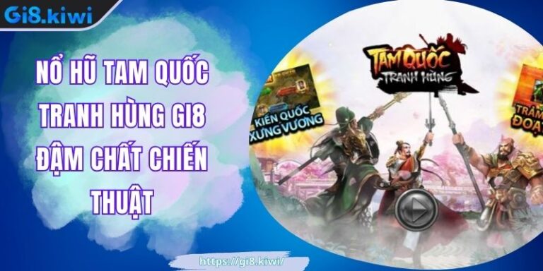 Nổ Hũ Tam Quốc Tranh Hùng GI8 Đậm Chất Chiến Thuật 10 Nổ Hũ Tam Quốc Tranh Hùng GI8 Đậm Chất Chiến Thuật